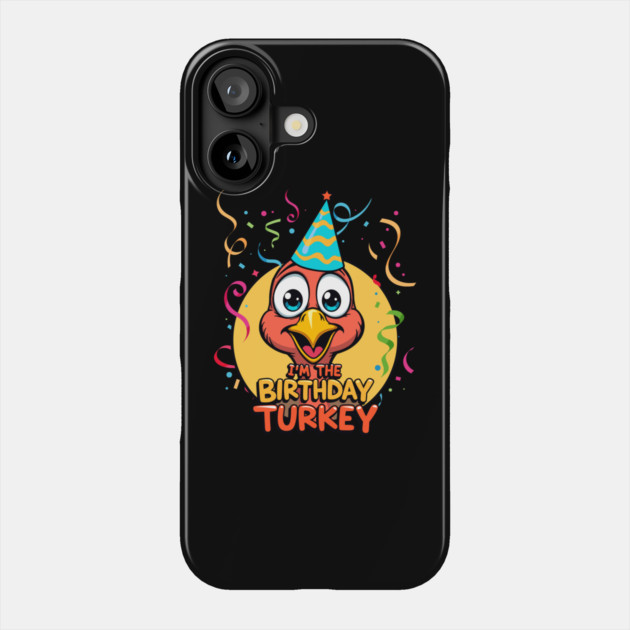 I’m the Birthday Turkey Funny Thanksgiving November Birthday Turkey Humor Phone Case by creative