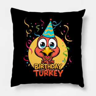 I’m the Birthday Turkey Funny Thanksgiving November Birthday Turkey Humor Pillow