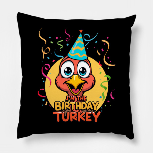 I’m the Birthday Turkey Funny Thanksgiving November Birthday Turkey Humor Pillow by creative