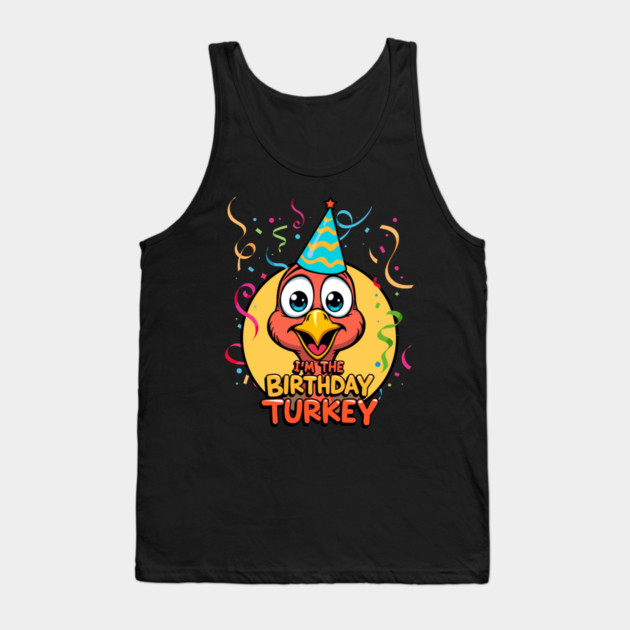 I’m the Birthday Turkey Funny Thanksgiving November Birthday Turkey Humor Tank Top by creative