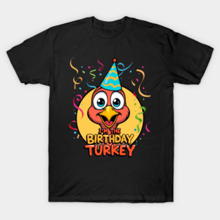 I’m the Birthday Turkey Funny Thanksgiving November Birthday Turkey Humor T-Shirt