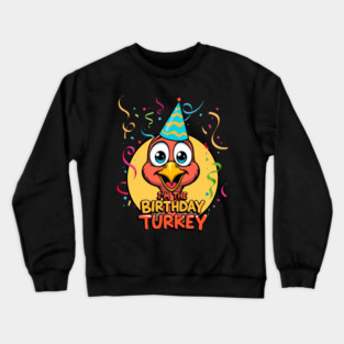 I’m the Birthday Turkey Funny Thanksgiving November Birthday Turkey Humor Crewneck Sweatshirt