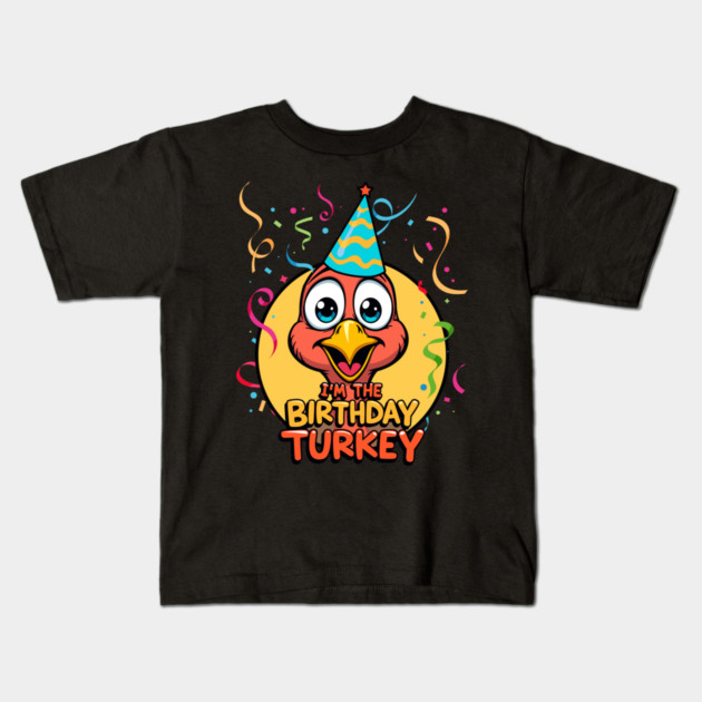 I’m the Birthday Turkey Funny Thanksgiving November Birthday Turkey Humor Kids T-Shirt by creative