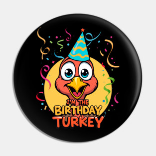 I’m the Birthday Turkey Funny Thanksgiving November Birthday Turkey Humor Pin