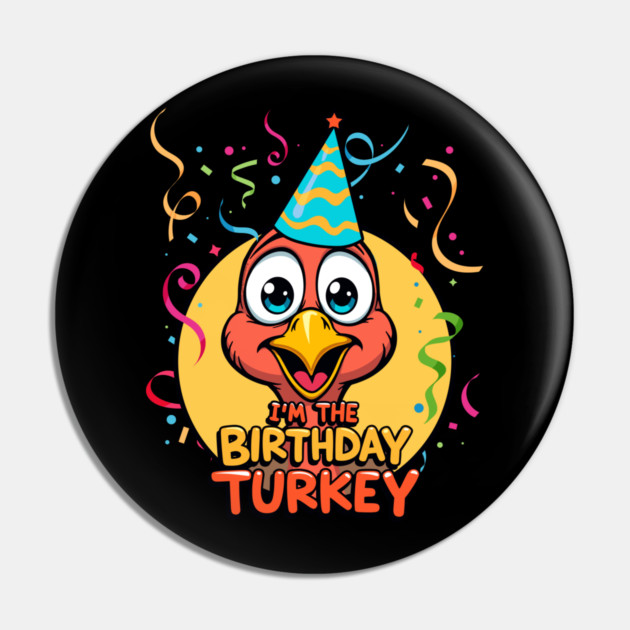 I’m the Birthday Turkey Funny Thanksgiving November Birthday Turkey Humor Pin by creative