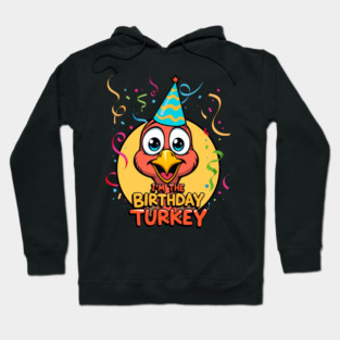 I’m the Birthday Turkey Funny Thanksgiving November Birthday Turkey Humor Hoodie