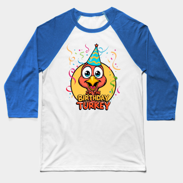 I’m the Birthday Turkey Funny Thanksgiving November Birthday Turkey Humor Baseball T-Shirt by creative