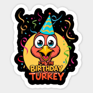 I’m the Birthday Turkey Funny Thanksgiving November Birthday Turkey Humor Sticker