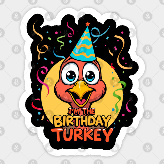 I’m the Birthday Turkey Funny Thanksgiving November Birthday Turkey Humor Sticker by creative