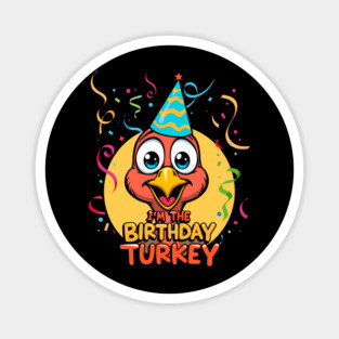I’m the Birthday Turkey Funny Thanksgiving November Birthday Turkey Humor Magnet