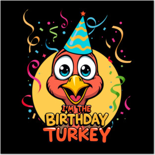 I’m the Birthday Turkey Funny Thanksgiving November Birthday Turkey Humor Posters and Art