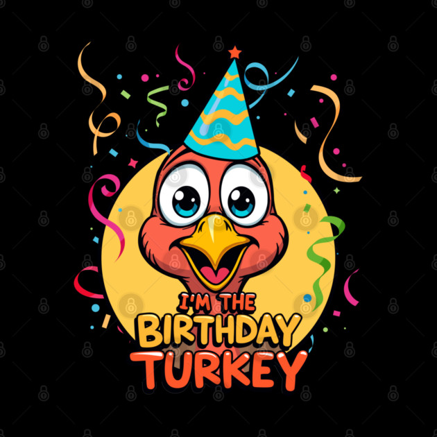 I’m the Birthday Turkey Funny Thanksgiving November Birthday Turkey Humor by creative