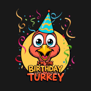 I’m the Birthday Turkey Funny Thanksgiving November Birthday Turkey Humor T-Shirt