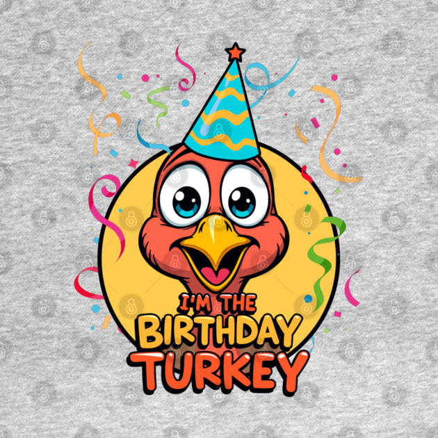 I’m the Birthday Turkey Funny Thanksgiving November Birthday Turkey Humor by creative