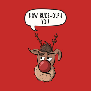 How Rude-olph You T-Shirt