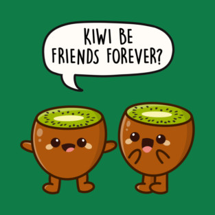 Kiwi Be Friends Forever? T-Shirt