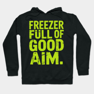 Freezer Full Of Good-Aim Hoodie