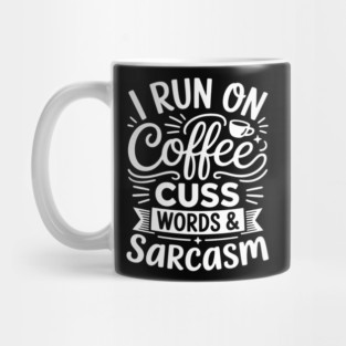 I Run On Coffee Cuss Words & Sarcasm - Funny Monday Mug
