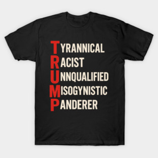 Funny Anti Trump Acronym Political Humor T-Shirt
