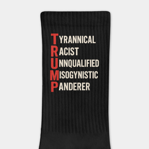 Anti Trump - Tyrannical Racist Unqualified Misogynistic Panderer by ArtistTee ⭐⭐⭐⭐⭐