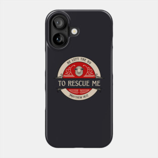 He Left The 99 To Rescue Me — Matthew 18:12 Phone Case