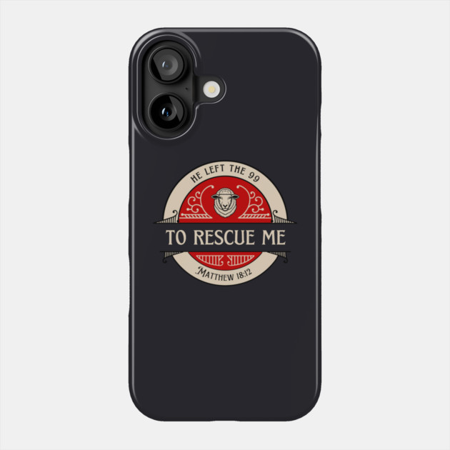 He Left The 99 To Rescue Me — Matthew 18:12 Phone Case by Charles's Store 8