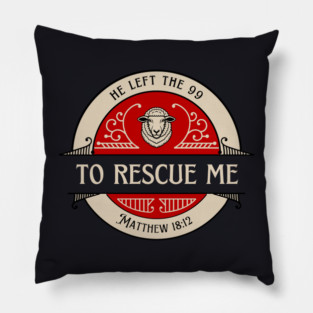 He Left The 99 To Rescue Me — Matthew 18:12 Pillow