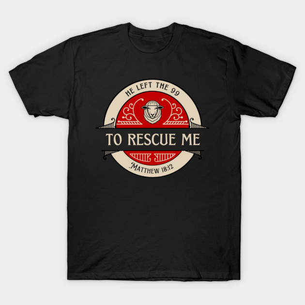 He Left The 99 To Rescue Me — Matthew 18:12 T-Shirt by Charles's Store 8