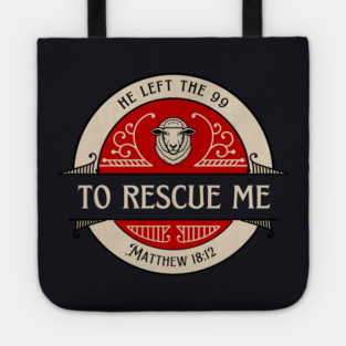 He Left The 99 To Rescue Me — Matthew 18:12 Tote