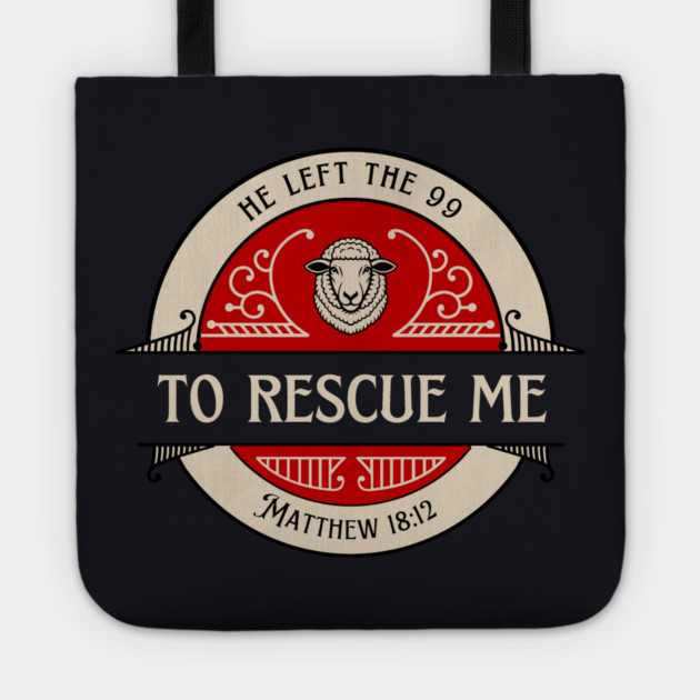 He Left The 99 To Rescue Me — Matthew 18:12 Tote by Charles's Store 8