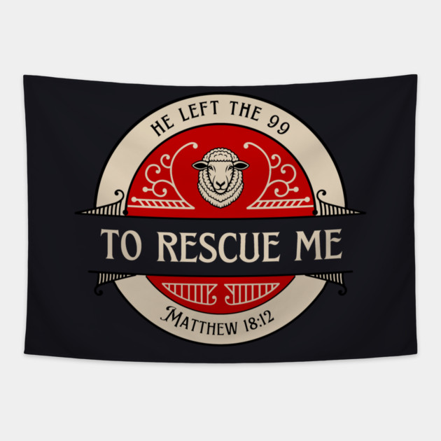 He Left The 99 To Rescue Me — Matthew 18:12 Tapestry by Charles's Store 8