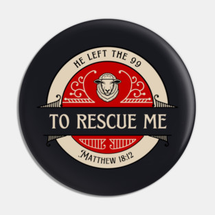 He Left The 99 To Rescue Me — Matthew 18:12 Pin