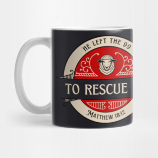 He Left The 99 To Rescue Me — Matthew 18:12 Mug