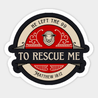 He Left The 99 To Rescue Me — Matthew 18:12 Magnet