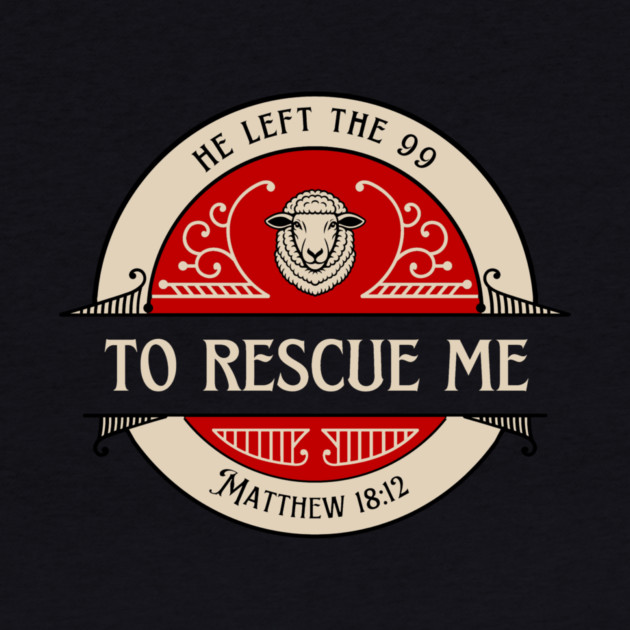 He Left The 99 To Rescue Me — Matthew 18:12 by Charles's Store 8