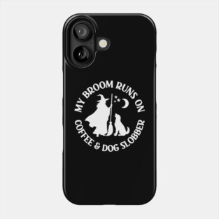 My Broom Runs On Coffee and Dog Slobber Cheeky Witch® Phone Case