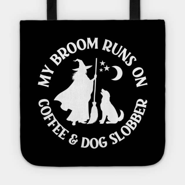 My Broom Runs On Coffee and Dog Slobber Cheeky Witch® Tote by Cheeky Witch