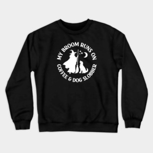 My Broom Runs On Coffee and Dog Slobber Cheeky Witch® Crewneck Sweatshirt