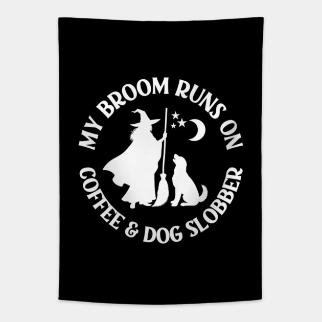My Broom Runs On Coffee and Dog Slobber Cheeky Witch® Tapestry by Cheeky Witch