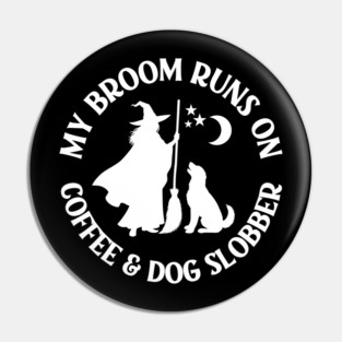My Broom Runs On Coffee and Dog Slobber Cheeky Witch® Pin