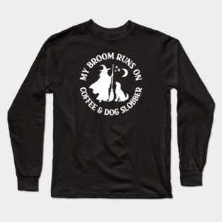 My Broom Runs On Coffee and Dog Slobber Cheeky Witch® Long Sleeve T-Shirt