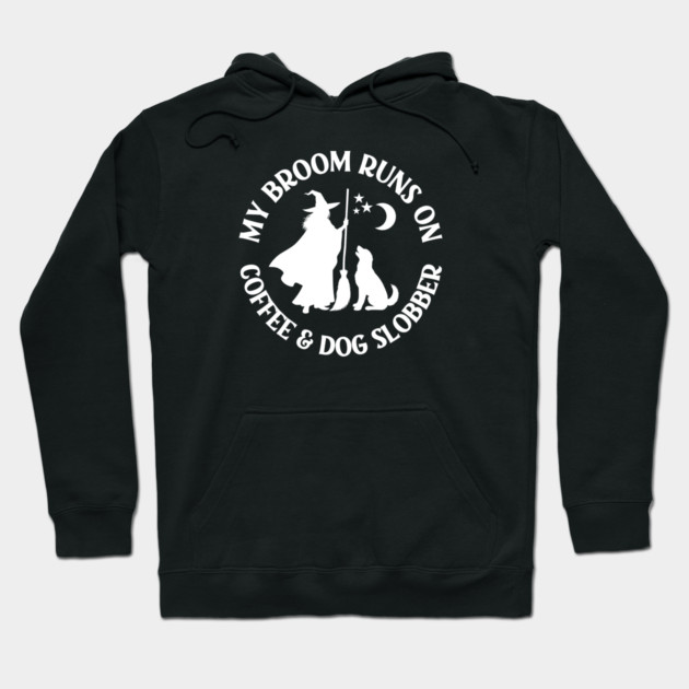My Broom Runs On Coffee and Dog Slobber Cheeky Witch® Hoodie by Cheeky Witch