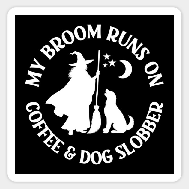 My Broom Runs On Coffee and Dog Slobber Cheeky Witch® Sticker by Cheeky Witch