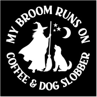 My Broom Runs On Coffee and Dog Slobber Cheeky Witch® Posters and Art