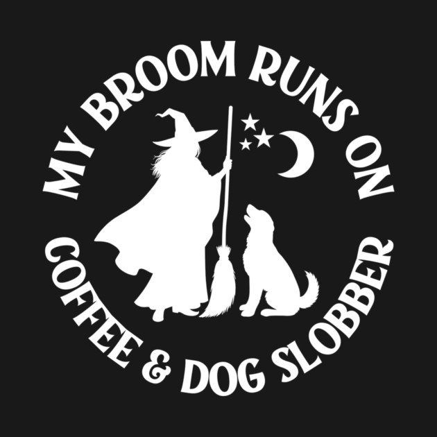 My Broom Runs On Coffee and Dog Slobber Cheeky Witch® by Cheeky Witch