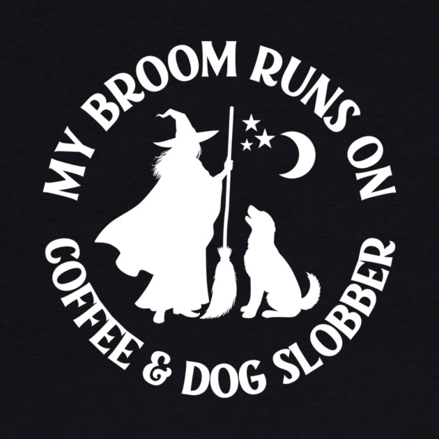My Broom Runs On Coffee and Dog Slobber Cheeky Witch® by Cheeky Witch