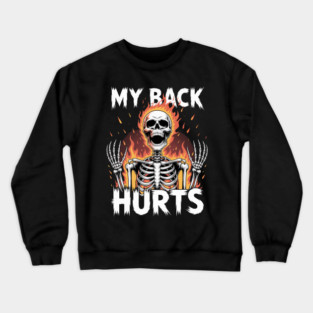 My Back Hurts Funny Skeleton Meme Spinal Surgery Recovey Crewneck Sweatshirt
