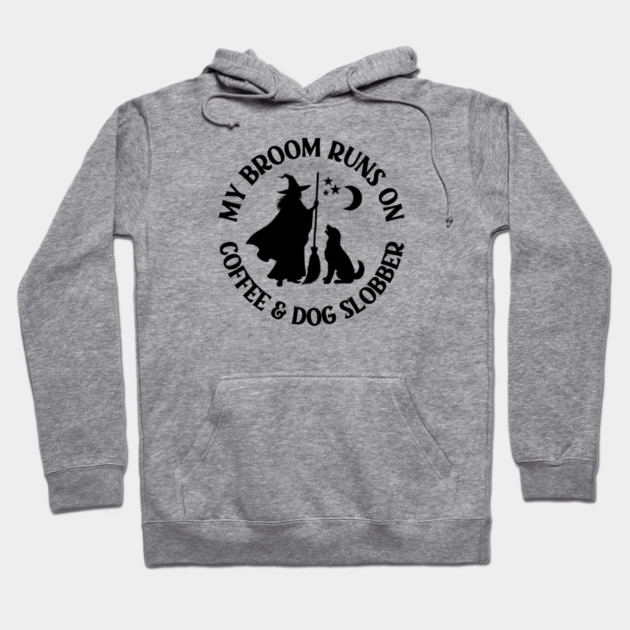 My Broom Runs On Coffee and Dog Slobber Cheeky Witch® Hoodie by Cheeky Witch