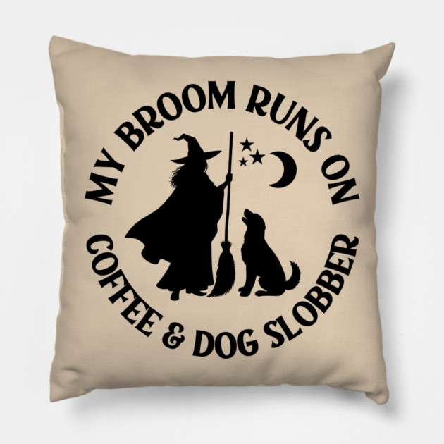 My Broom Runs On Coffee and Dog Slobber Cheeky Witch® Pillow by Cheeky Witch