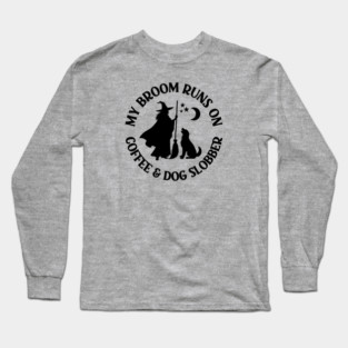 My Broom Runs On Coffee and Dog Slobber Cheeky Witch® Long Sleeve T-Shirt